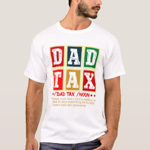 Dad Tax Funny Quote Father’s Day T-Shirt
