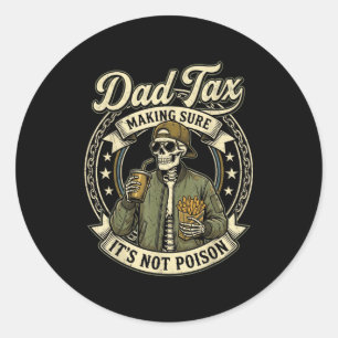 Dad tax funny skeleton father's day men papa daddy classic round sticker