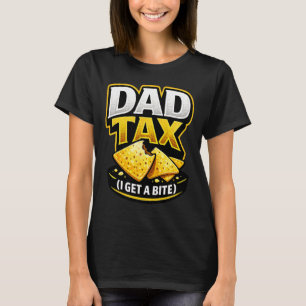 Dad Tax I Get A Bite Funny Saying Snack Humour T-Shirt