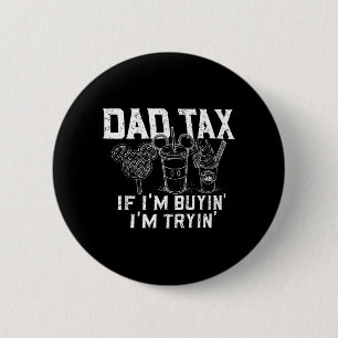 Dad Tax If Buyin Tryin Father Fast Food Funny Dad 6 Cm Round Badge