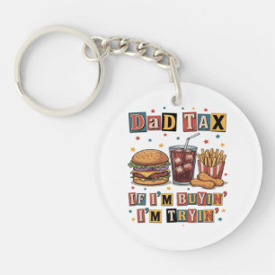 Dad Tax If I’m Buyin’ I’m Tryin’ Key Ring