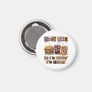 Dad Tax If I’m Buyin’ I’m Tryin’ Magnet