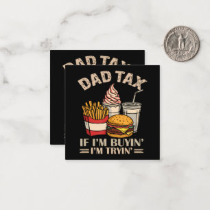 Dad Tax If I'M Buyin' I'M Tryin' Card