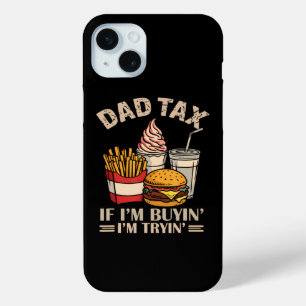 Dad Tax If I'M Buyin' I'M Tryin' iPhone 15 Mini Case