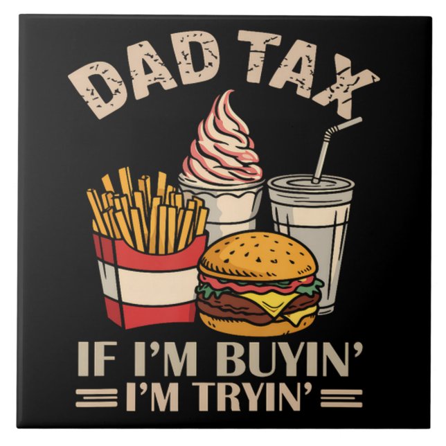 Dad Tax If I'M Buyin' I'M Tryin' Ceramic Tile (Front)