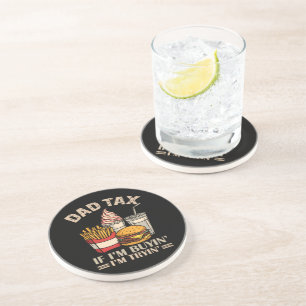 Dad Tax If I'M Buyin' I'M Tryin' Coaster