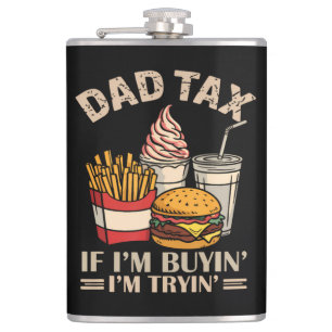 Dad Tax If I'M Buyin' I'M Tryin' Hip Flask