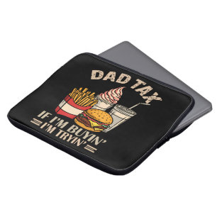 Dad Tax If I'M Buyin' I'M Tryin' Laptop Sleeve