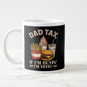 Dad Tax If I'M Buyin' I'M Tryin' Large Coffee Mug