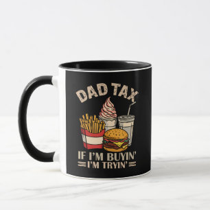 Dad Tax If I'M Buyin' I'M Tryin' Mug