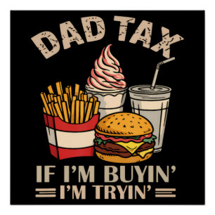 Dad Tax If I'M Buyin' I'M Tryin' Poster