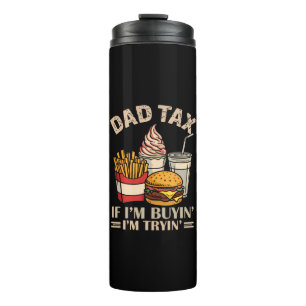 Dad Tax If I'M Buyin' I'M Tryin' Thermal Tumbler