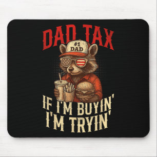 Dad Tax If Im Buying Im Trying Funny Dad 4th Of Ju Mouse Pad
