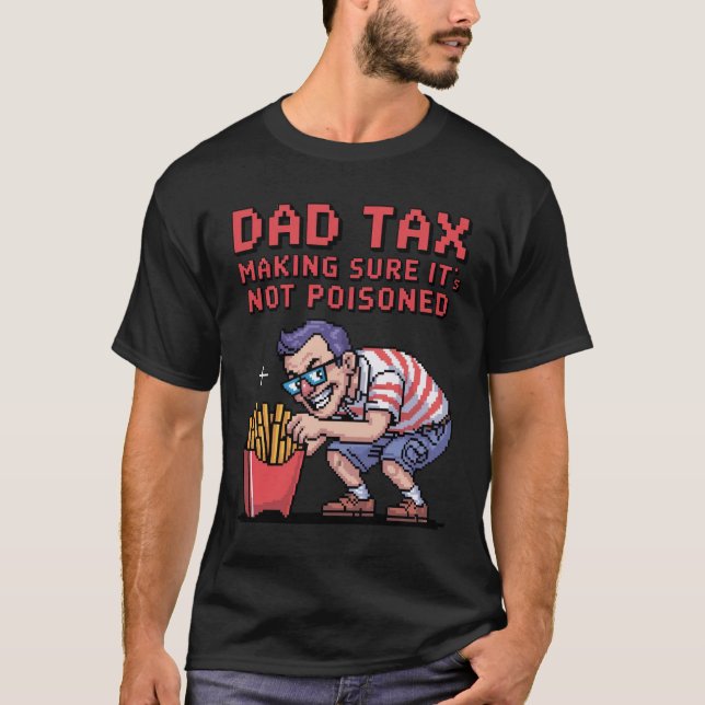 Dad Tax – Just Making Sure It’s Not Poisoned (Glit T-Shirt (Front)