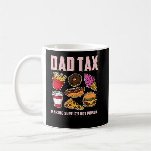 Dad Tax Making Its Not Poison Fathers Day Dad Joke Coffee Mug