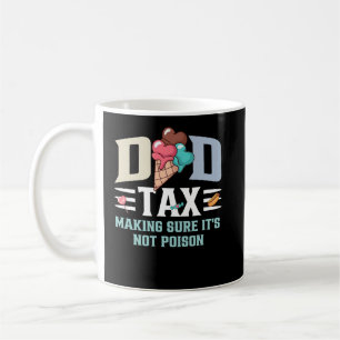 Dad Tax Making It's Not Poison Father's Day Mens Coffee Mug