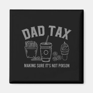 Dad Tax Making Sure It&#; s Not Poison Fathers Day Magnet