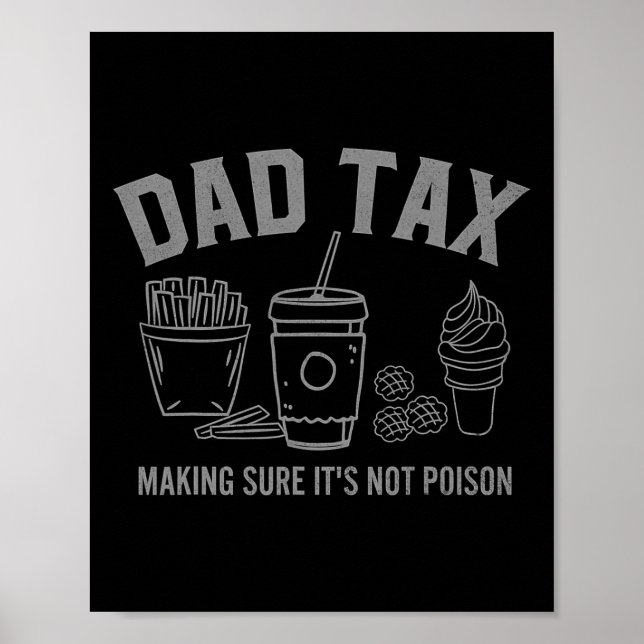 Dad Tax Making Sure It&#; s Not Poison Fathers Day Poster (Front)
