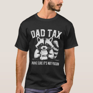 Dad Tax Making Sure It s Not Poison Racoon Father T-Shirt