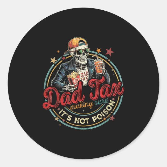 Dad Tax Making Sure It's Not Ison Funny Fathers Da Classic Round Sticker (Front)