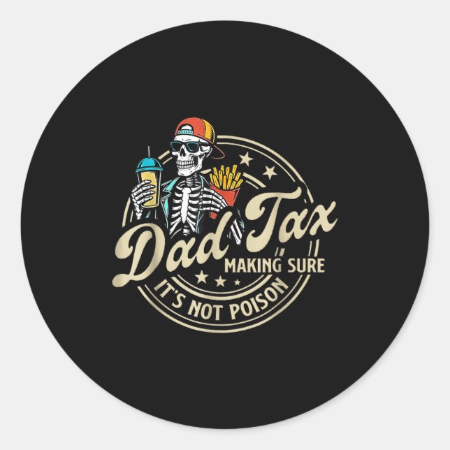 Dad Tax Making Sure It's Not Ison Funny Fathers Da Classic Round Sticker (Front)