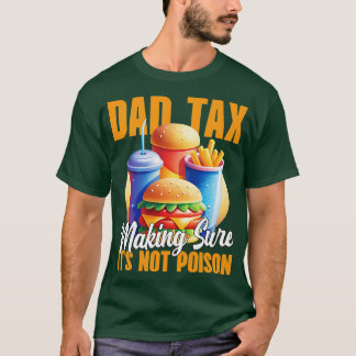 dad tax making sure its not poison 1 T-Shirt