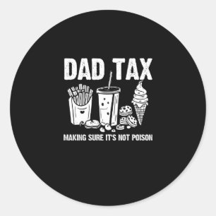 Dad Tax Making Sure It's Not Poison Classic Round Sticker