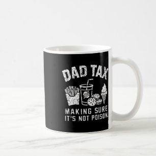 Dad Tax Making Sure It's Not Poison  Coffee Mug