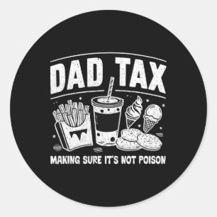 Dad Tax Making Sure It's Not Poison Dad Joke Fathe Classic Round Sticker