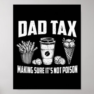 Dad Tax Making Sure It's Not Poison Dad Joke Fathe Poster