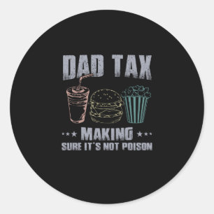 Dad Tax Making Sure Its Not Poison Father Dad joke Classic Round Sticker