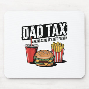 Dad Tax Making Sure Its Not Poison Fathers Day _1 Mouse Pad