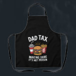 Dad Tax Making Sure It's Not Poison Father's Day Apron<br><div class="desc">Dad Tax Making Sure It's Not Poison Men Funny Father's Day</div>