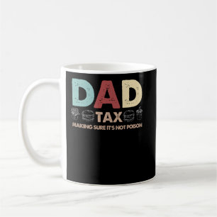 Dad Tax Making Sure It's Not Poison Fathers day Coffee Mug