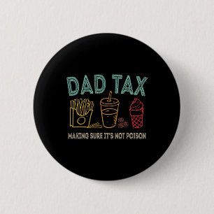 Dad Tax Making Sure It's Not Poison Fathers Day Da 6 Cm Round Badge