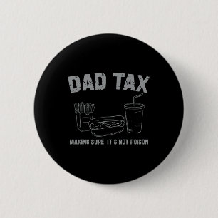 Dad Tax Making Sure It's Not Poison Fathers Day Da 6 Cm Round Badge