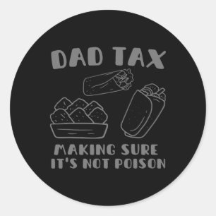 Dad Tax Making Sure It's Not Poison Fathers Day Da Classic Round Sticker