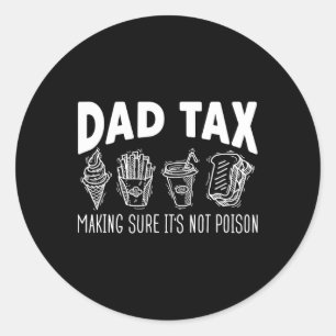 Dad Tax Making Sure It's Not Poison Fathers Day Da Classic Round Sticker