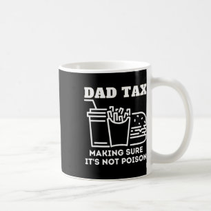 Dad Tax Making Sure It's Not Poison Fathers Day Da Coffee Mug