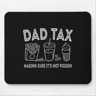 Dad Tax Making Sure It's Not Poison Fathers Day Da Mouse Pad