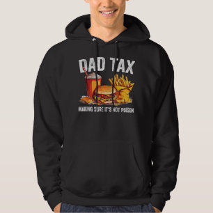 Dad Tax Making Sure Its Not Poison Fathers Day Fun Hoodie