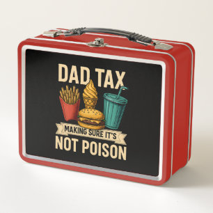 Dad Tax Making Sure It's Not Poison Father's Day Metal Lunch Box
