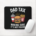 Dad Tax Making Sure It's Not Poison Father's Day Mouse Pad<br><div class="desc">Dad Tax Making Sure It's Not Poison Men Funny Father's Day</div>