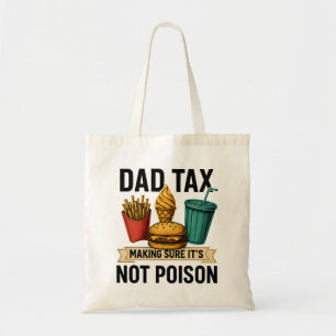 Dad Tax Making Sure It's Not Poison Father's Day Tote Bag