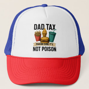 Dad Tax Making Sure It's Not Poison Father's Day Trucker Hat
