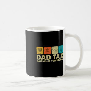 Dad Tax Making Sure It's Not Poison Funny Dad Joke Coffee Mug
