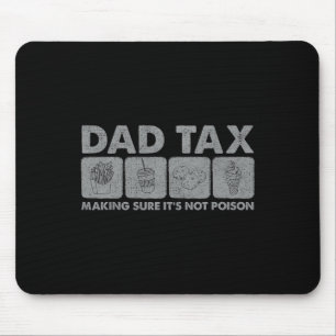 Dad Tax Making Sure It's Not Poison Funny Dad Joke Mouse Pad