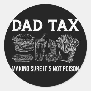 Dad Tax Making Sure It's Not Poison Funny Fathers  Classic Round Sticker