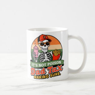 Dad Tax Making Sure It's Not Poison Funny Fathers  Coffee Mug