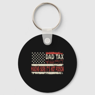 Dad Tax Making Sure Its Not Poison Funny Fathers D Key Ring